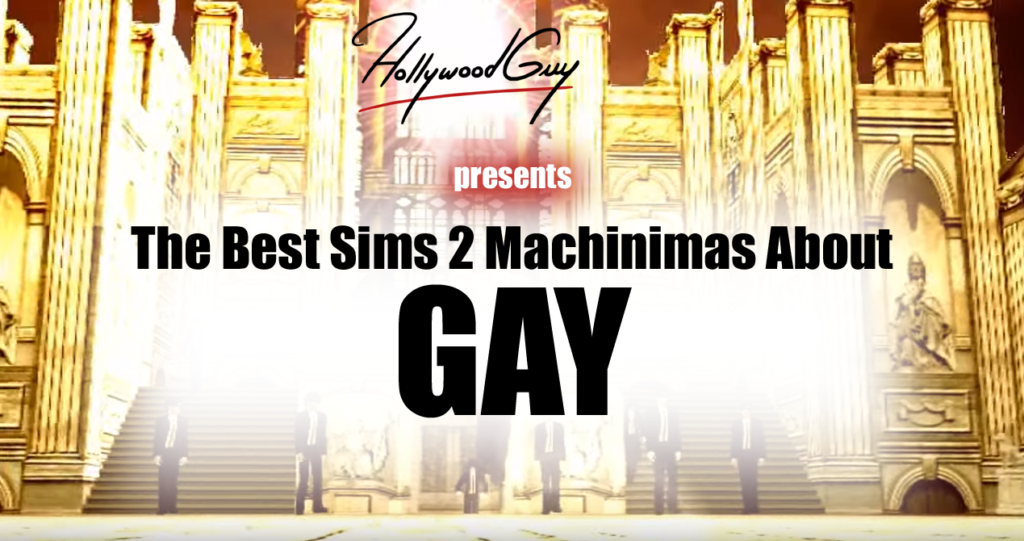 HollywoodguyTV presents The Best Sims 2 Machinimas About Gay